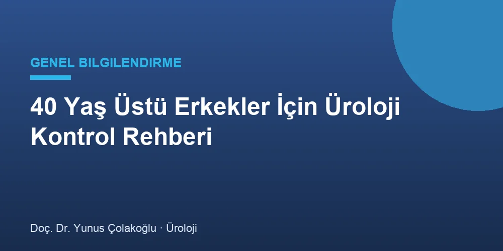 40 Yaş Üstü Erkekler İçin Üroloji Kontrol Rehberi