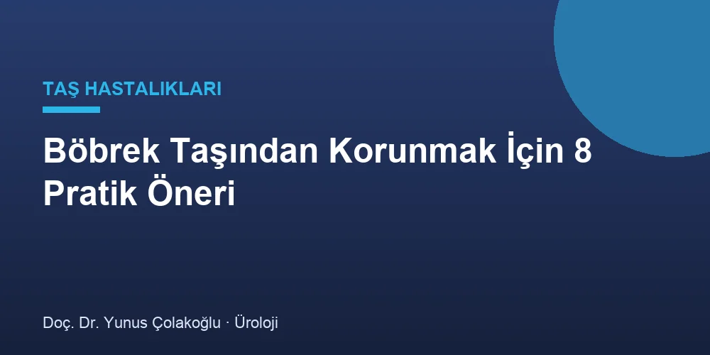 Böbrek Taşından Korunmak İçin 8 Pratik Öneri
