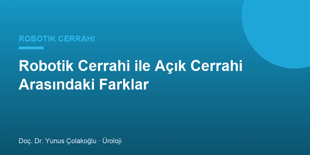 Robotik Cerrahi ile Açık Cerrahi Arasındaki Farklar