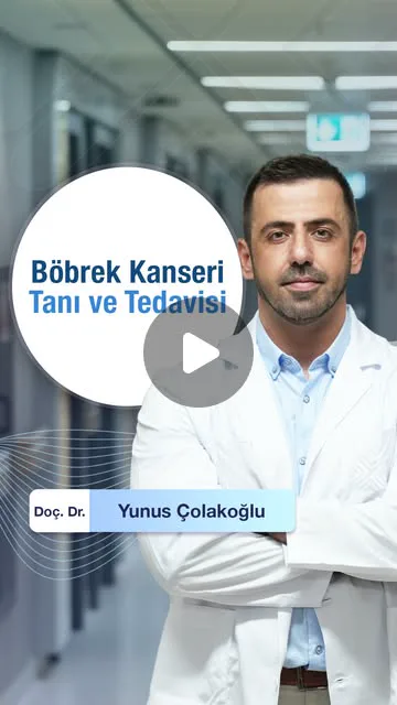 Böbrek Kanseri Tanı ve Tedavisi — Doç. Dr. Yunus Çolakoğlu