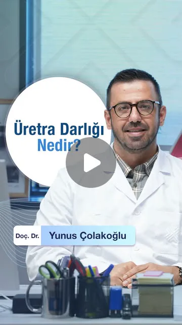 Üretra Darlığı Nedir? — Doç. Dr. Yunus Çolakoğlu